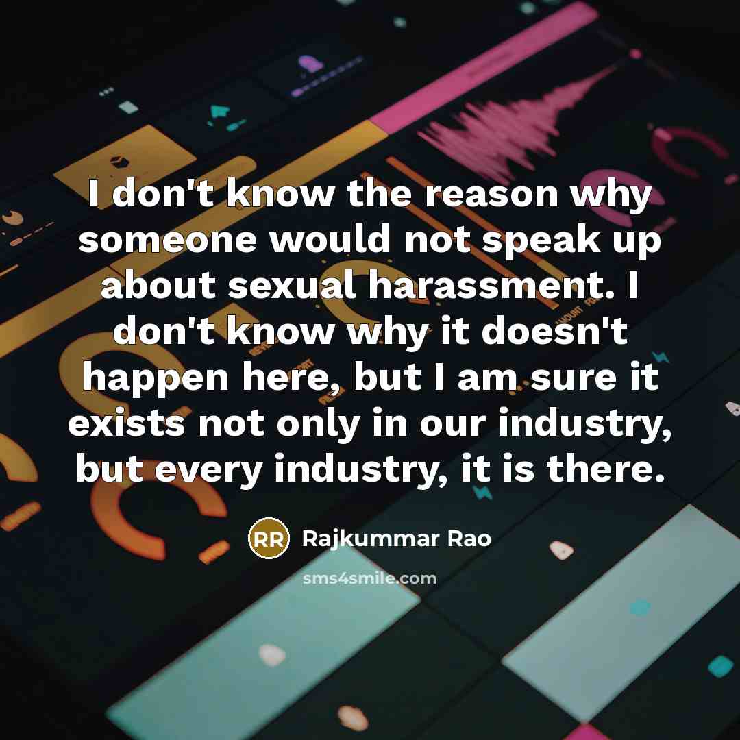 “I don't know the reason why someone would not speak…” quote by Rajkummar Rao