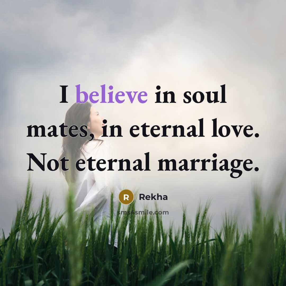 “I believe in soul mates, in eternal love. Not eternal…” quote by Rekha