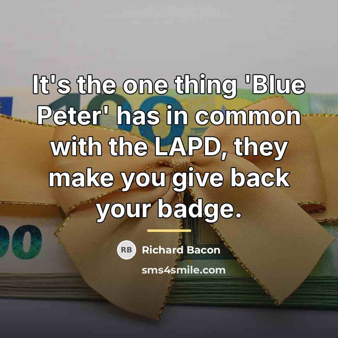 “It's the one thing 'Blue Peter' has in common with…” quote by Richard Bacon