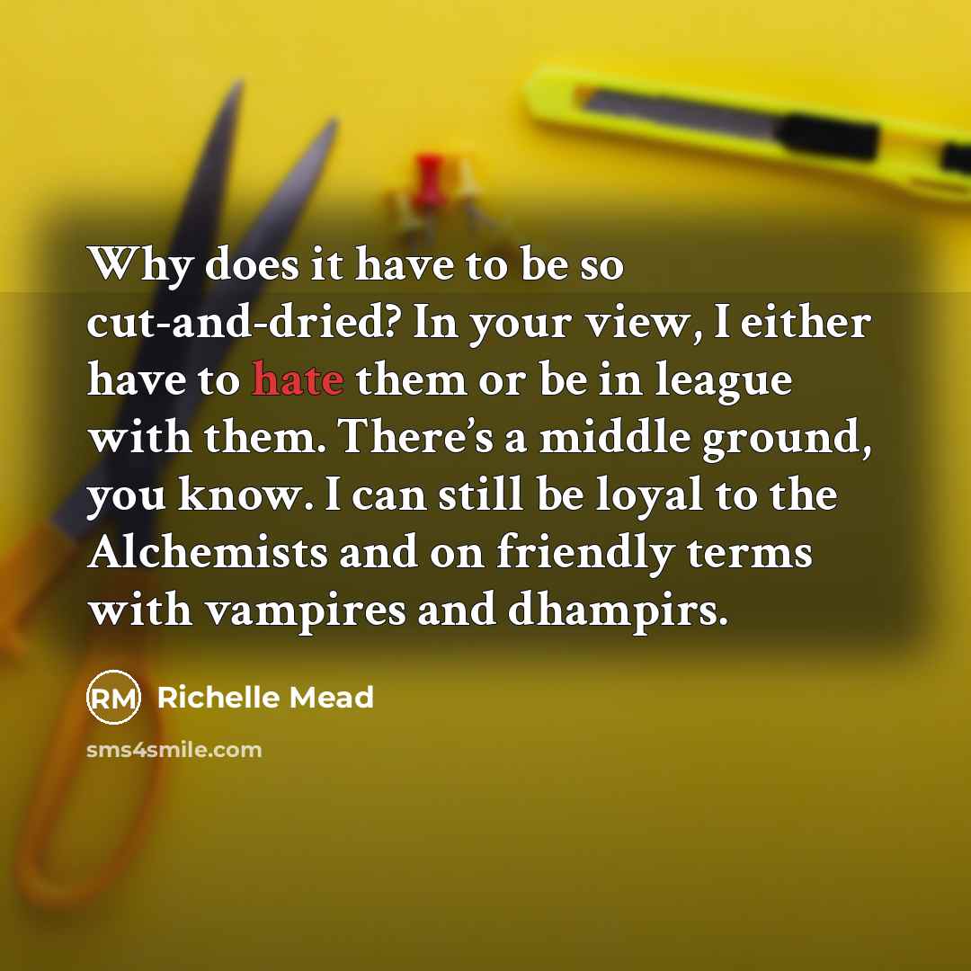 “Why does it have to be so cut-and-dried? In your…” quote by Richelle Mead