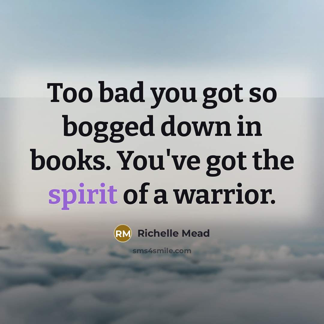“Too bad you got so bogged down in books. You've…” quote by Richelle Mead