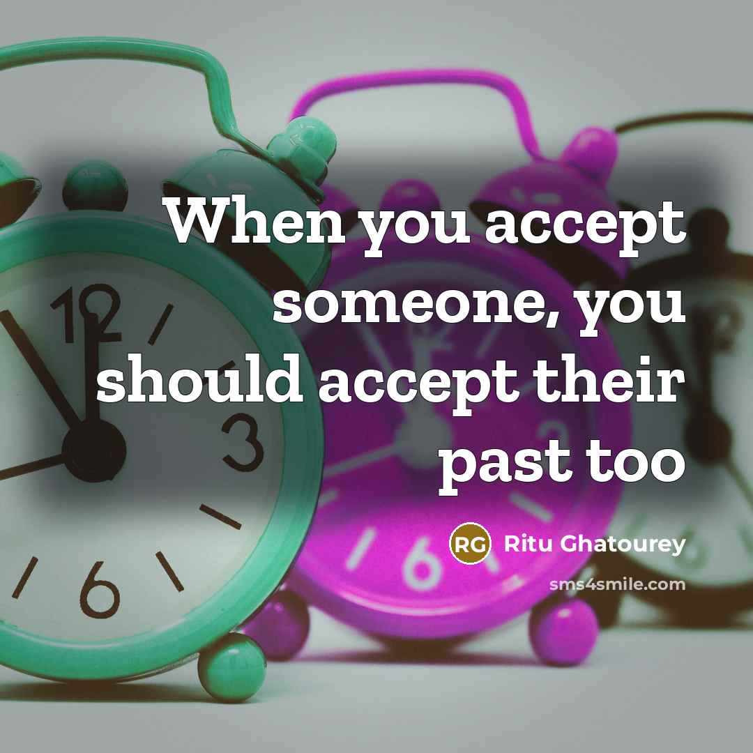 “When you accept someone, you should accept their past too…” quote by Ritu Ghatourey
