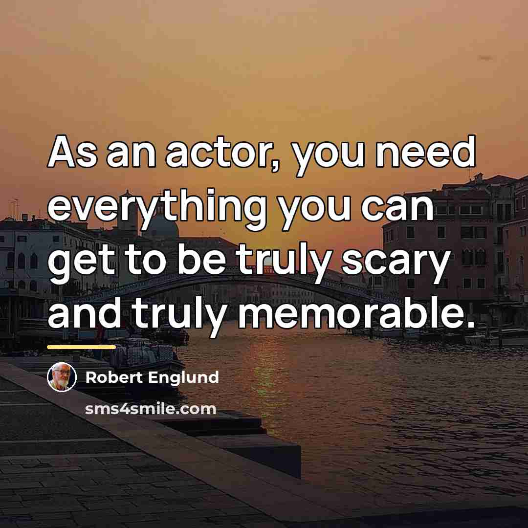“As an actor, you need everything you can get to…” quote by Robert Englund