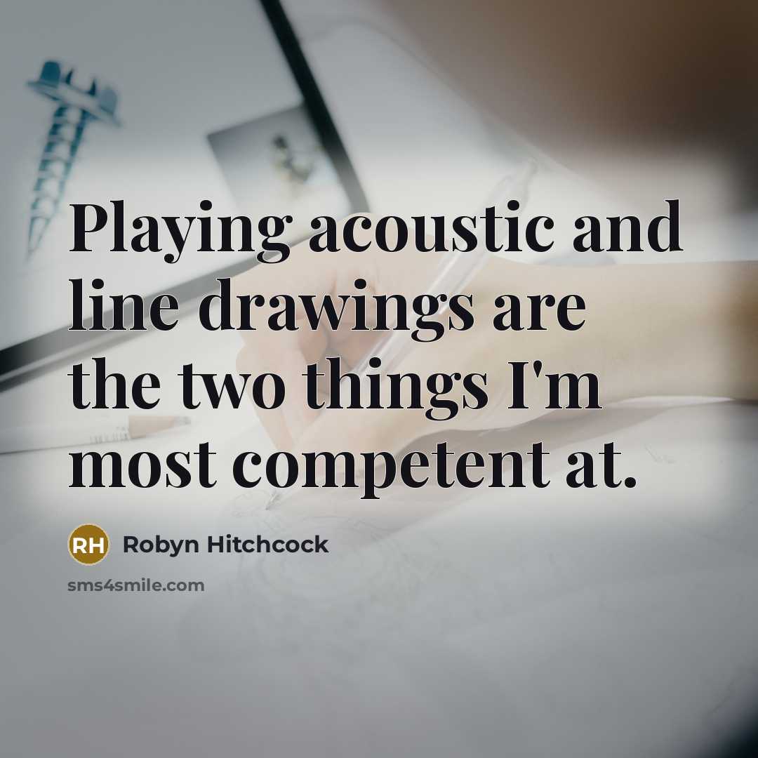 “Playing acoustic and line drawings are the two things I'm…” quote by Robyn Hitchcock