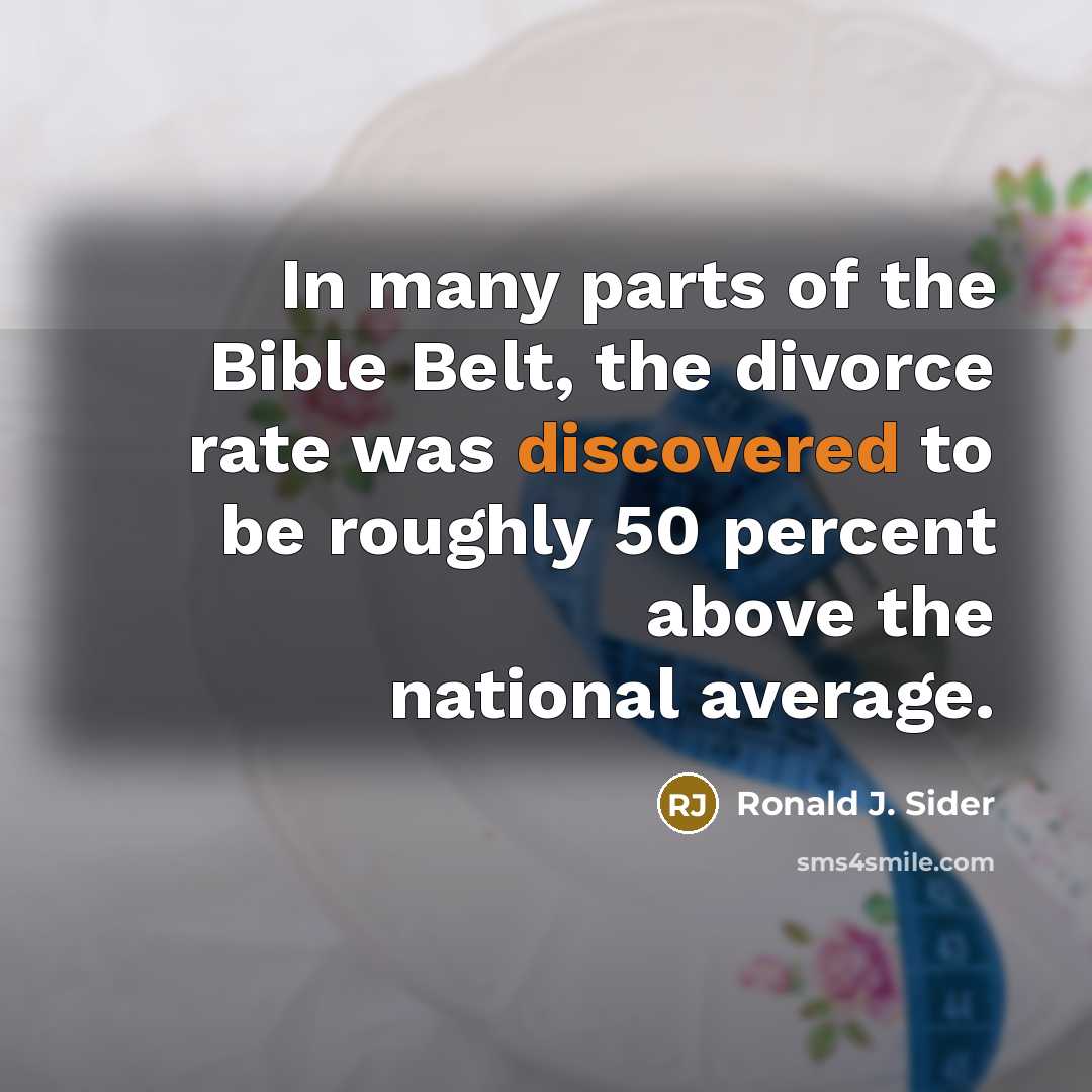 “In many parts of the Bible Belt, the divorce rate…” quote by Ronald J. Sider