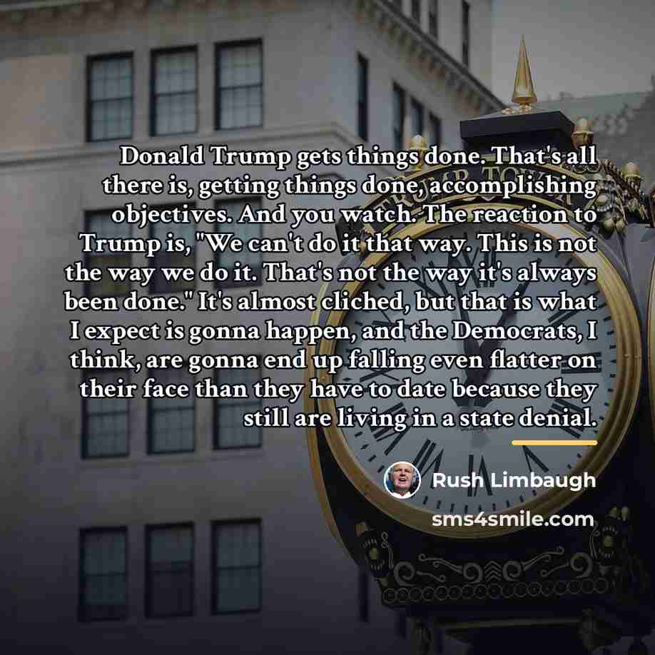“Donald Trump gets things done. That's all there is, getting…” quote by Rush Limbaugh