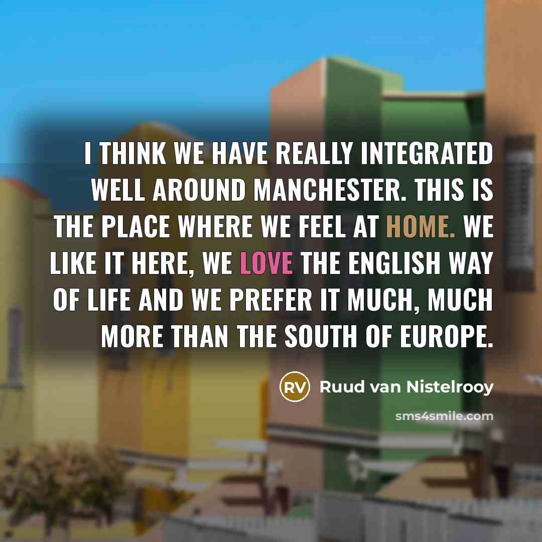 “I think we have really integrated well around Manchester. This…” quote by Ruud van Nistelrooy