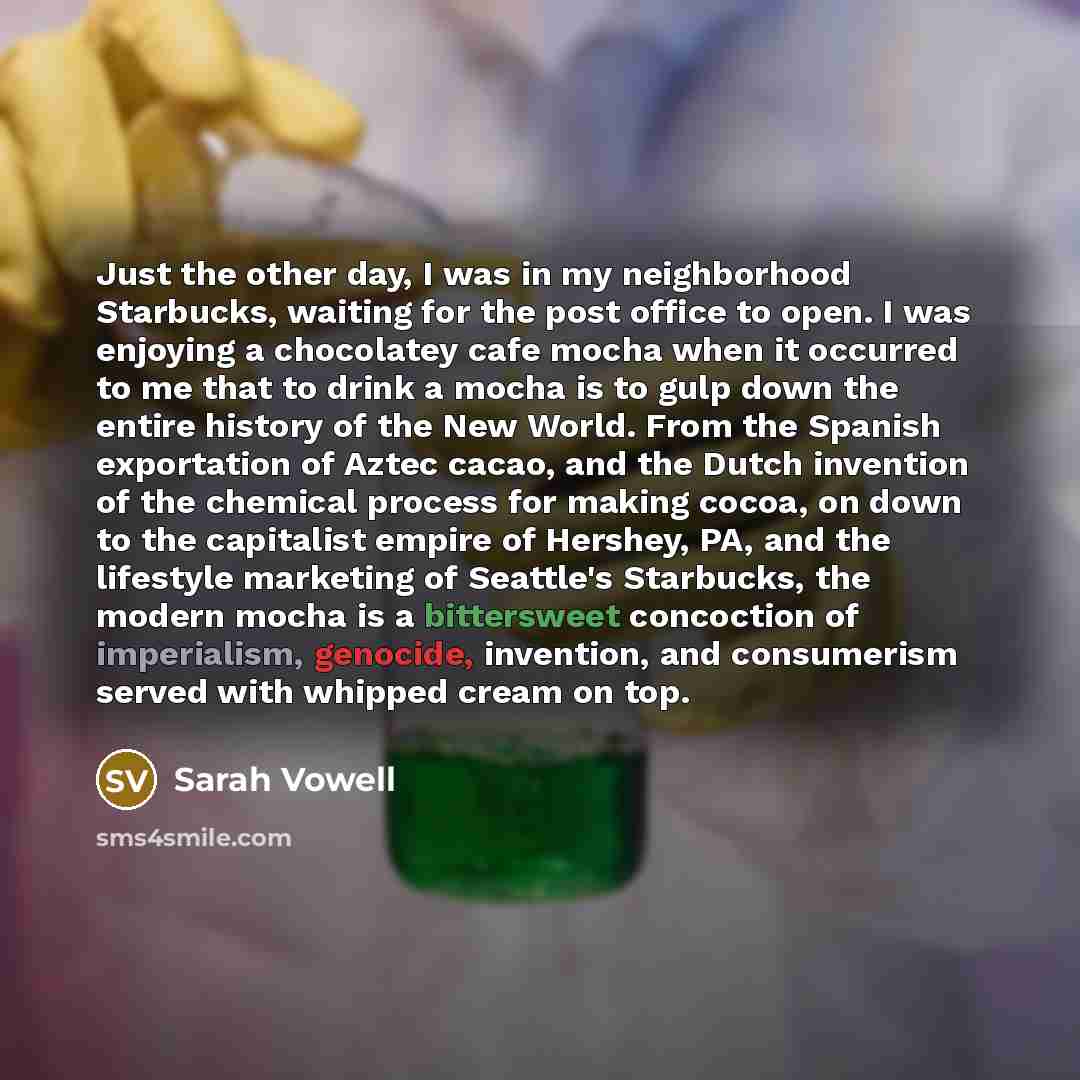 “Just the other day, I was in my neighborhood Starbucks,…” quote by Sarah Vowell