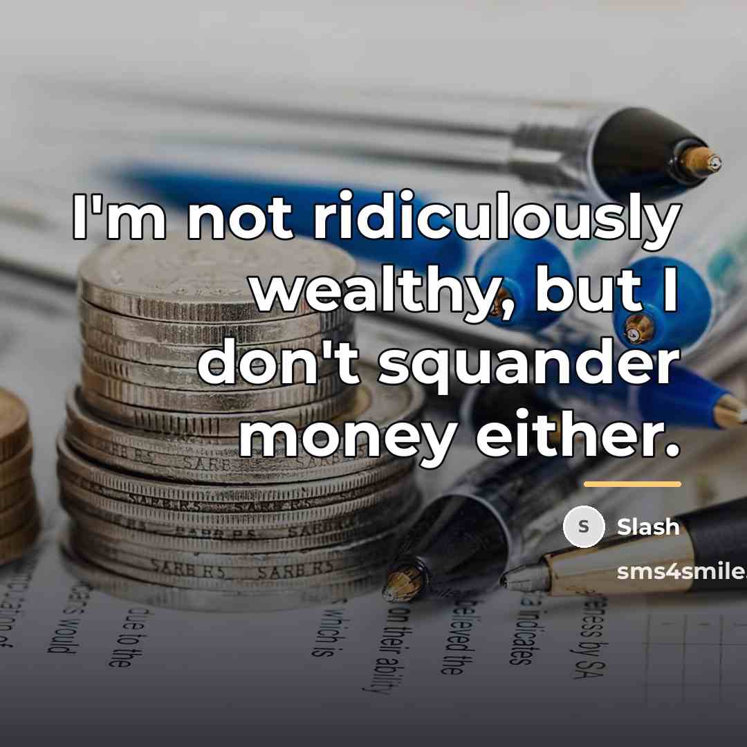 “I'm not ridiculously wealthy, but I don't squander money either.…” quote by Slash