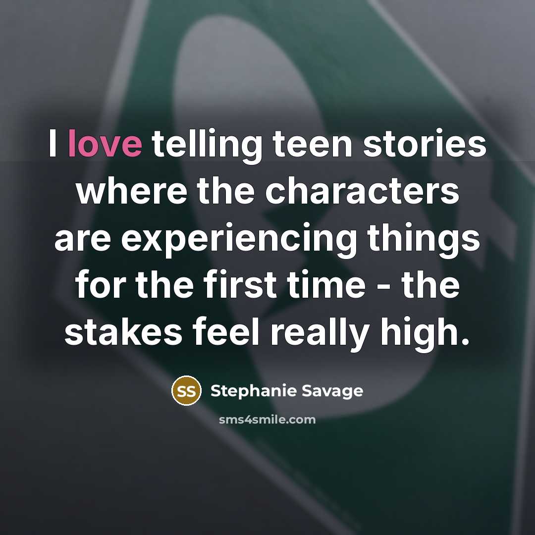 “I love telling teen stories where the characters are experiencing…” quote by Stephanie Savage