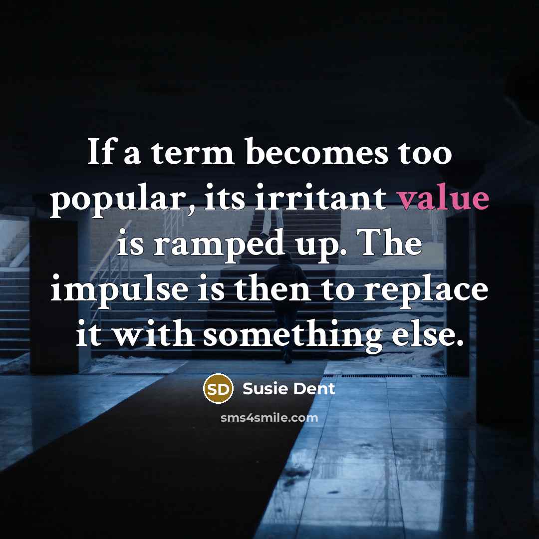 “If a term becomes too popular, its irritant value is…” quote by Susie Dent