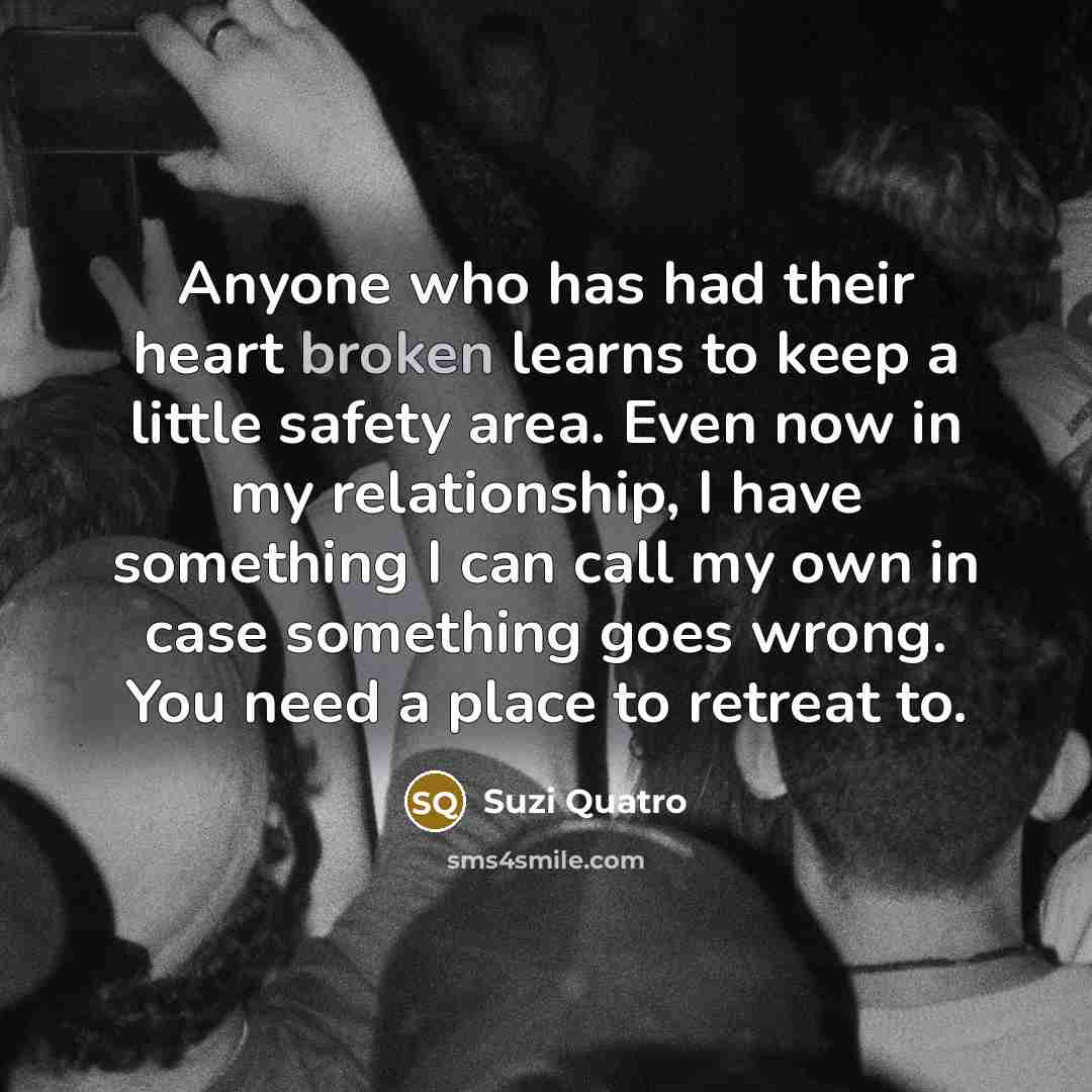 “Anyone who has had their heart broken learns to keep…” quote by Suzi Quatro