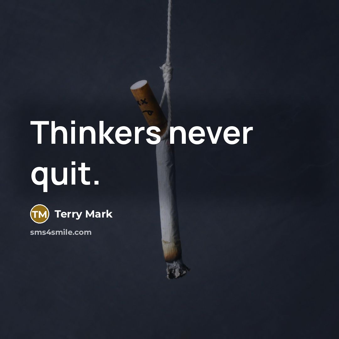“Thinkers never quit.” quote by Terry Mark