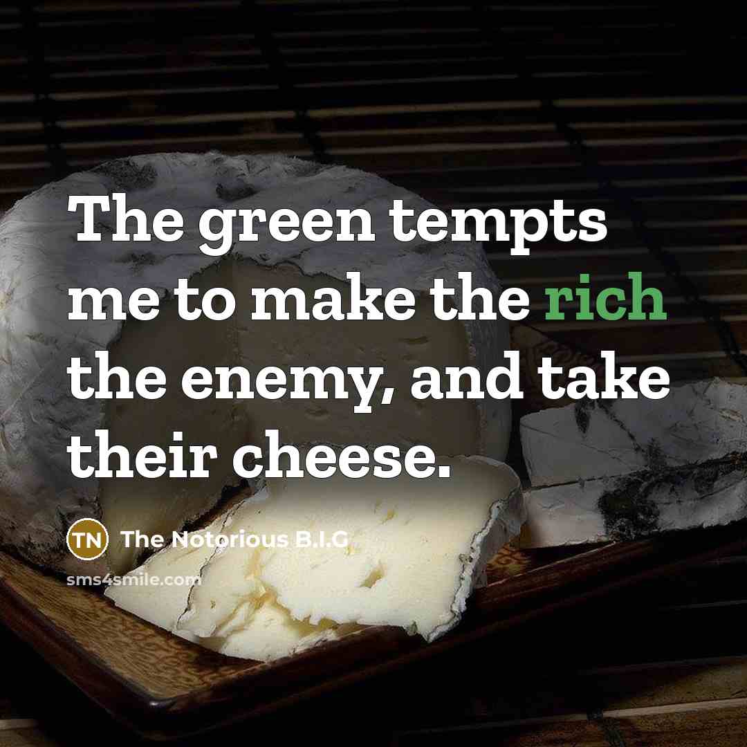 “The green tempts me to make the rich the enemy,…” quote by The Notorious B.I.G