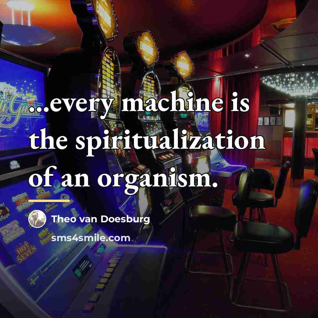 “...every machine is the spiritualization of an organism.…” quote by Theo van Doesburg