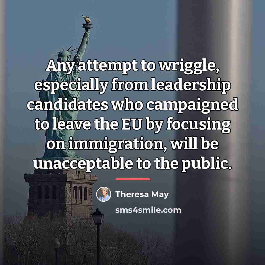 “Any attempt to wriggle, especially from leadership candidates who campaigned…” quote by Theresa May