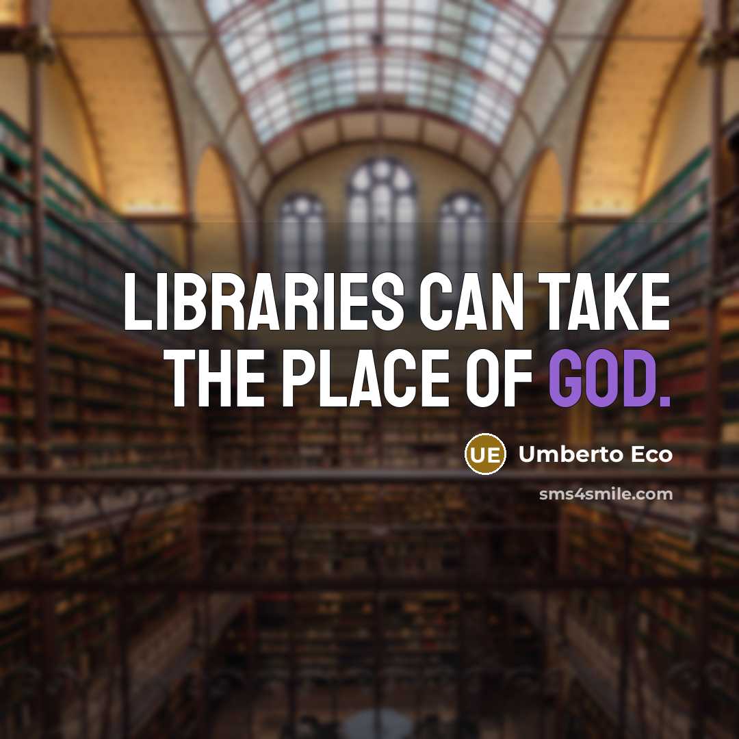 “Libraries can take the place of God.…” quote by Umberto Eco