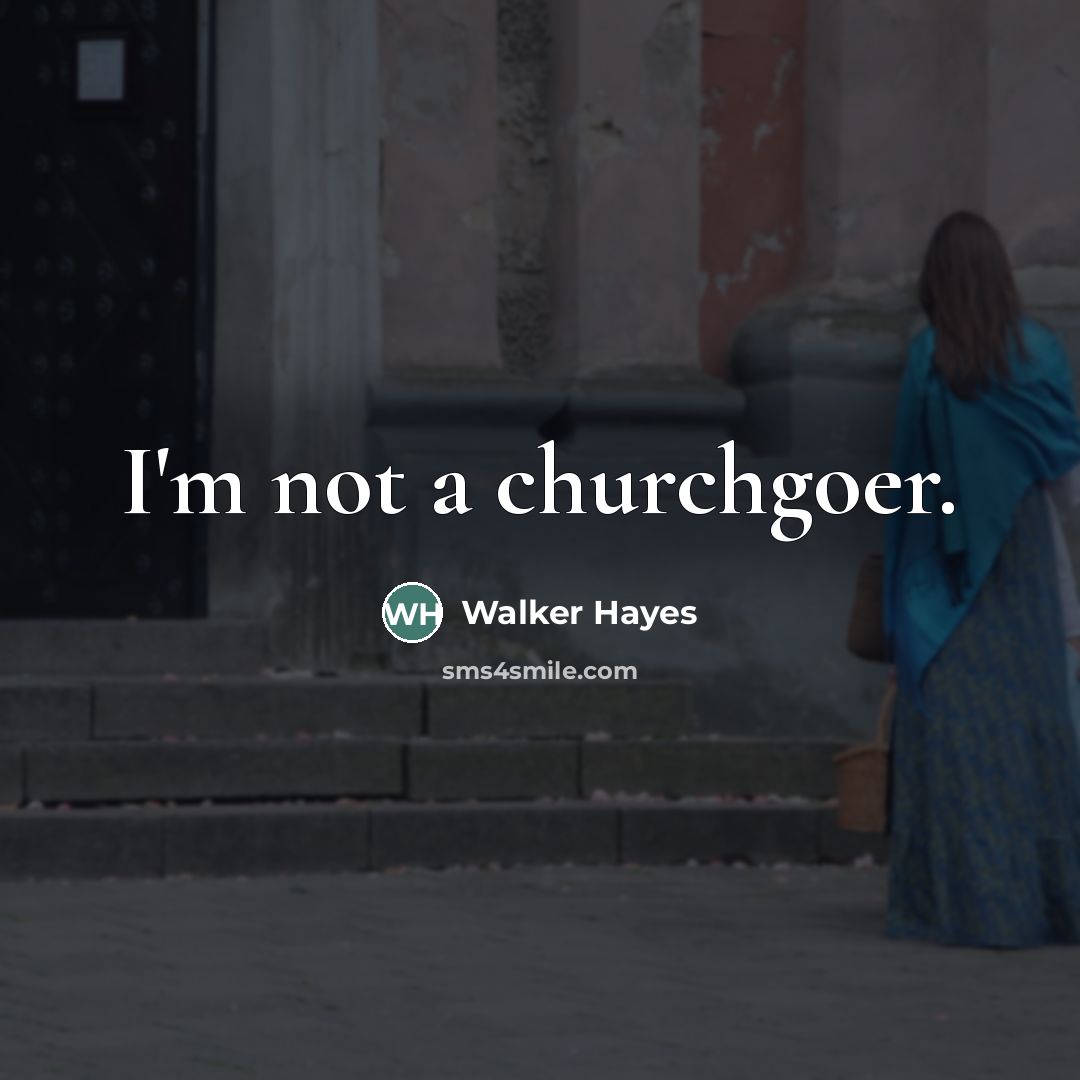 “I'm not a churchgoer.” quote by Walker Hayes