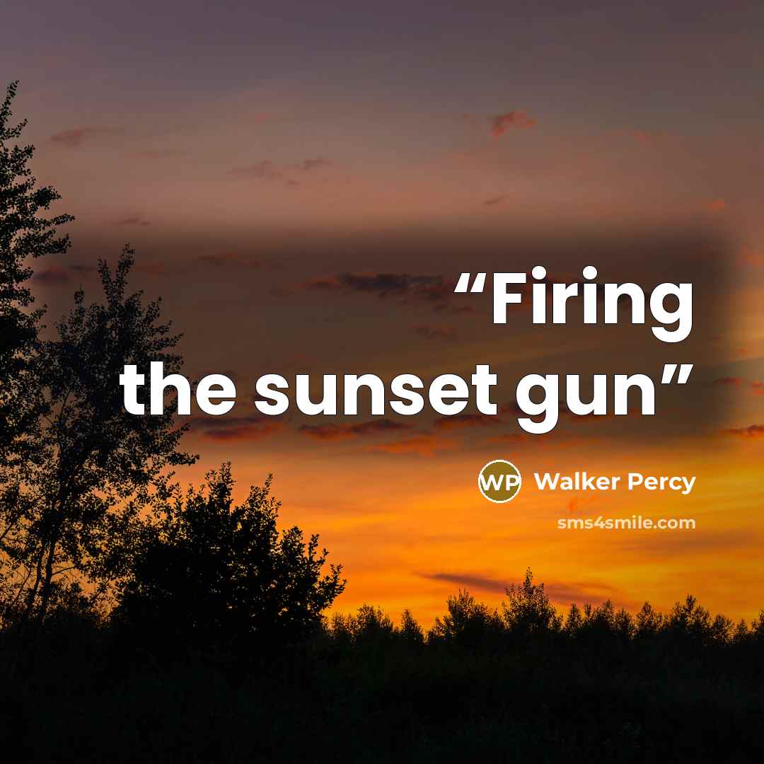 “Firing the sunset gun” quote by Walker Percy