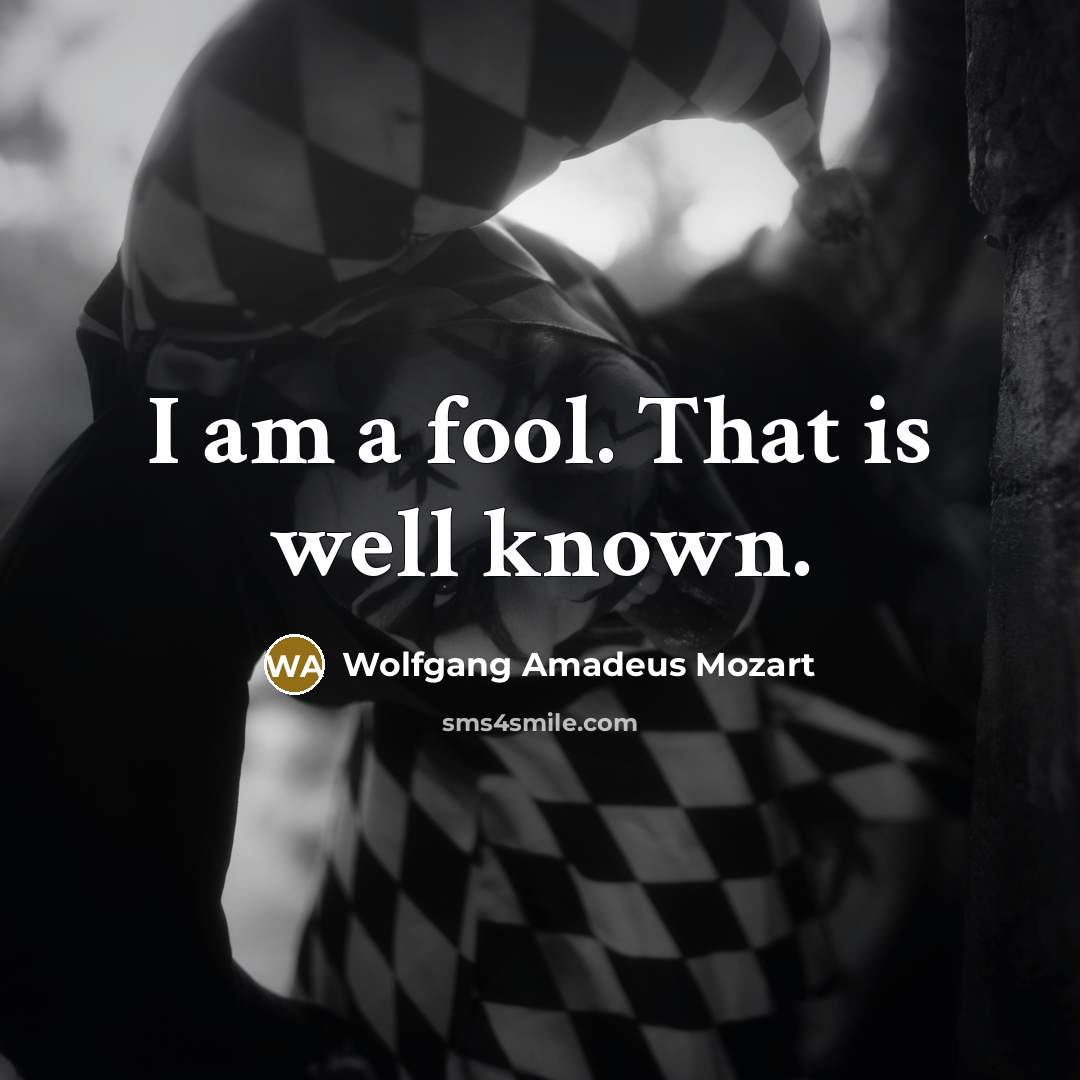 “I am a fool. That is well known.…” quote by Wolfgang Amadeus Mozart
