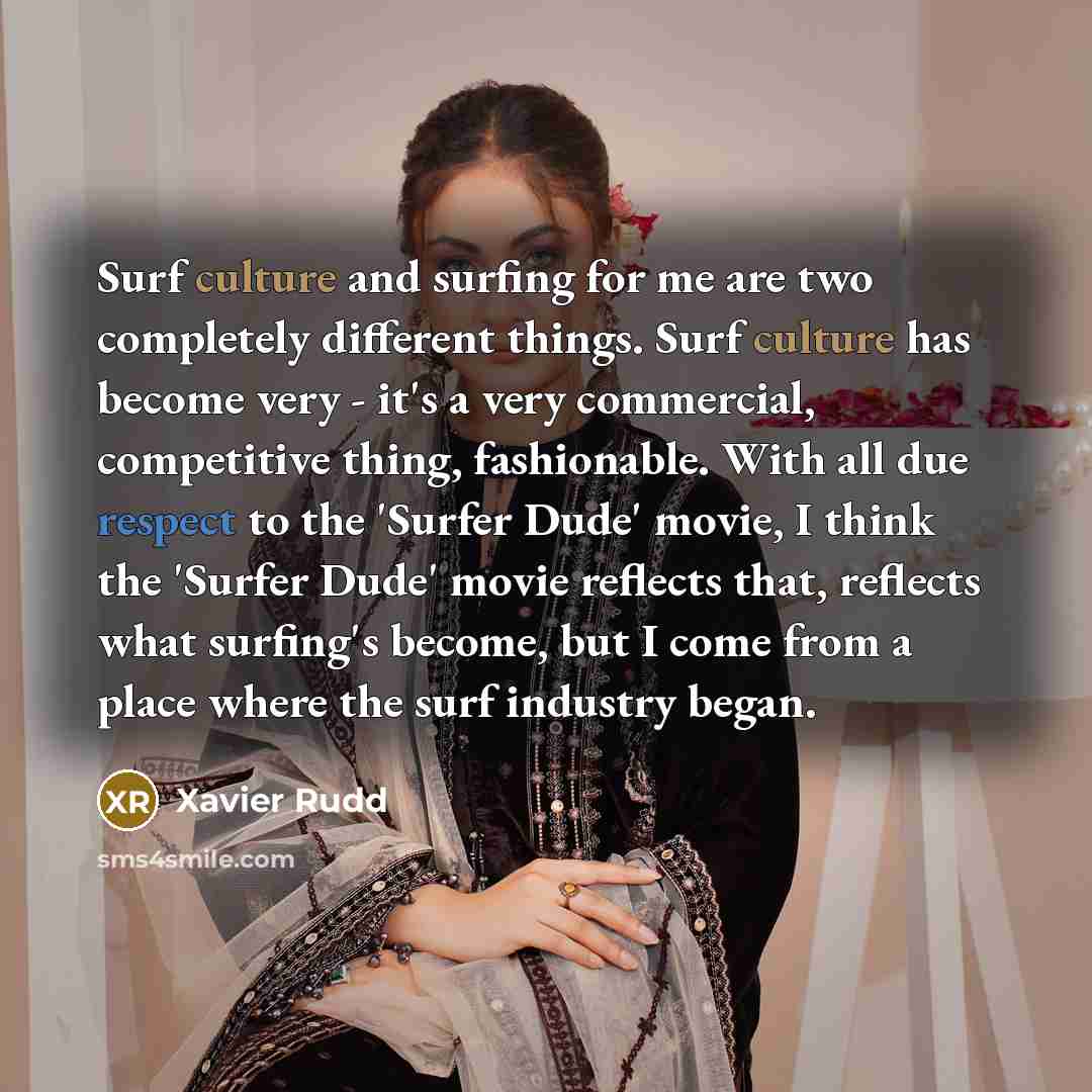 “Surf culture and surfing for me are two completely different…” quote by Xavier Rudd