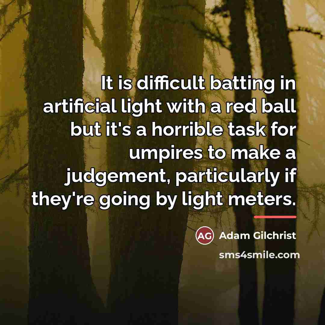 “It is difficult batting in artificial light with a red…” quote by Adam Gilchrist