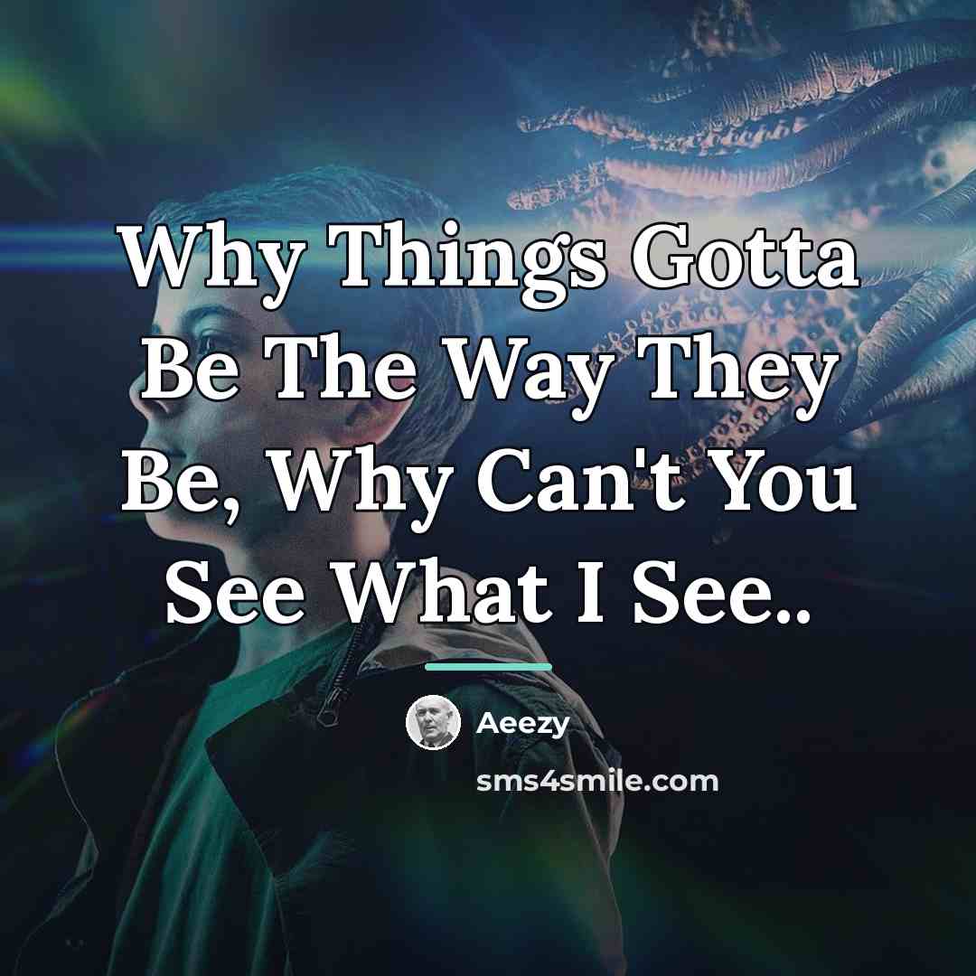 “Why Things Gotta Be The Way They Be, Why Can't…” quote by Aeezy