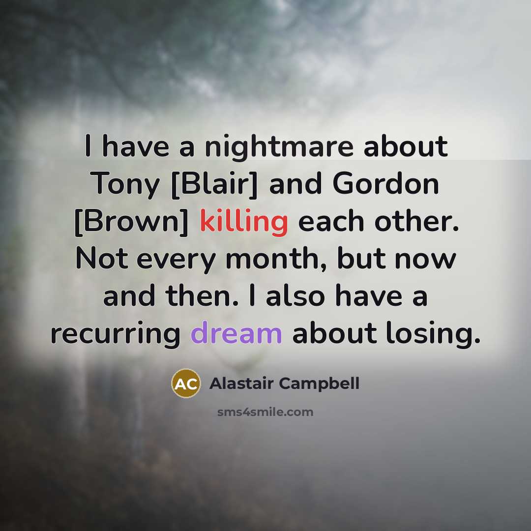 “I have a nightmare about Tony [Blair] and Gordon [Brown]…” quote by Alastair Campbell