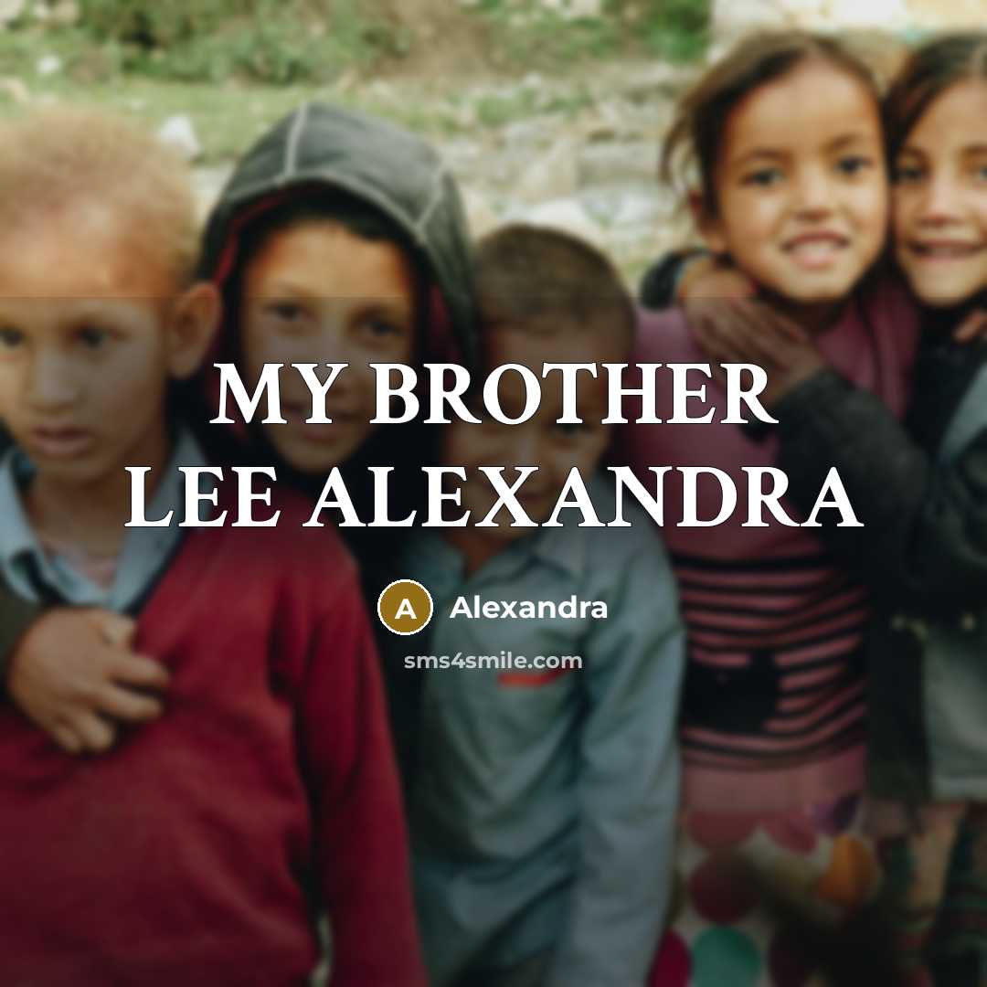 “MY BROTHER LEE ALEXANDRA…” quote by ALEXANDRA