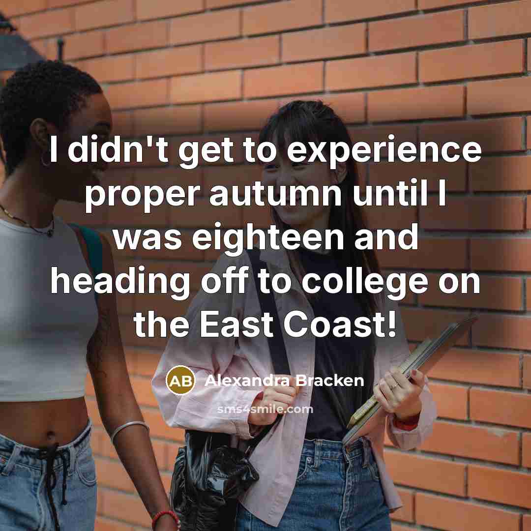 “I didn't get to experience proper autumn until I was…” quote by Alexandra Bracken