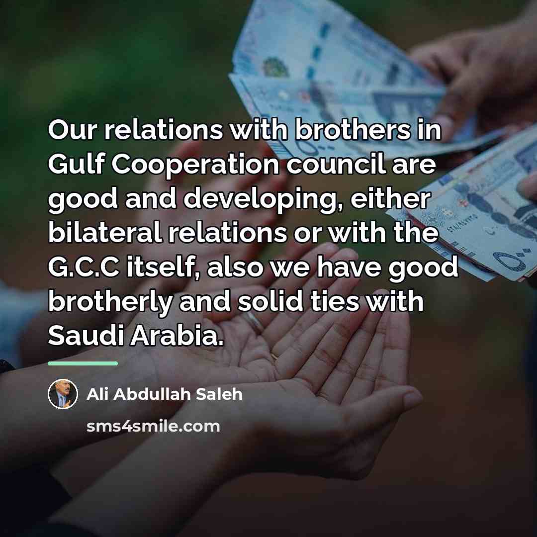 “Our relations with brothers in Gulf Cooperation council are good…” quote by Ali Abdullah Saleh