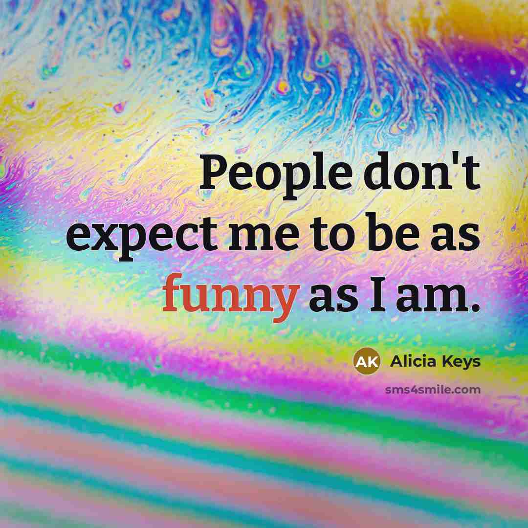 “People don't expect me to be as funny as I…” quote by Alicia Keys