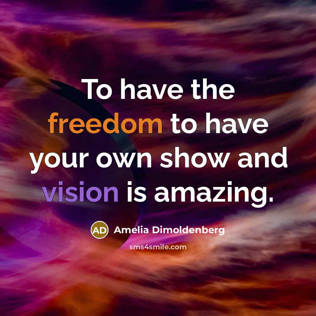 “To have the freedom to have your own show and…” quote by Amelia Dimoldenberg