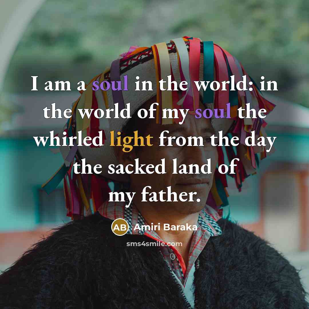 “I am a soul in the world: in the world…” quote by Amiri Baraka