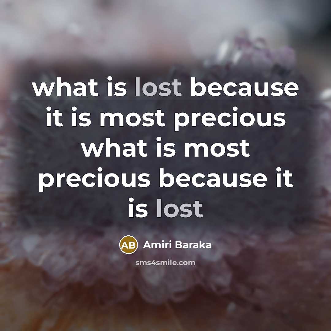 “what is lost because it is most precious what is…” quote by Amiri Baraka