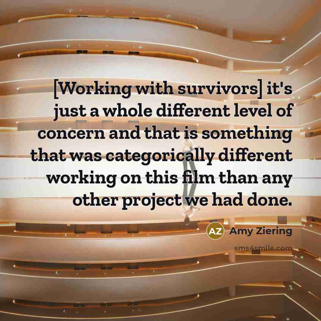 “[Working with survivors] it's just a whole different level of…” quote by Amy Ziering