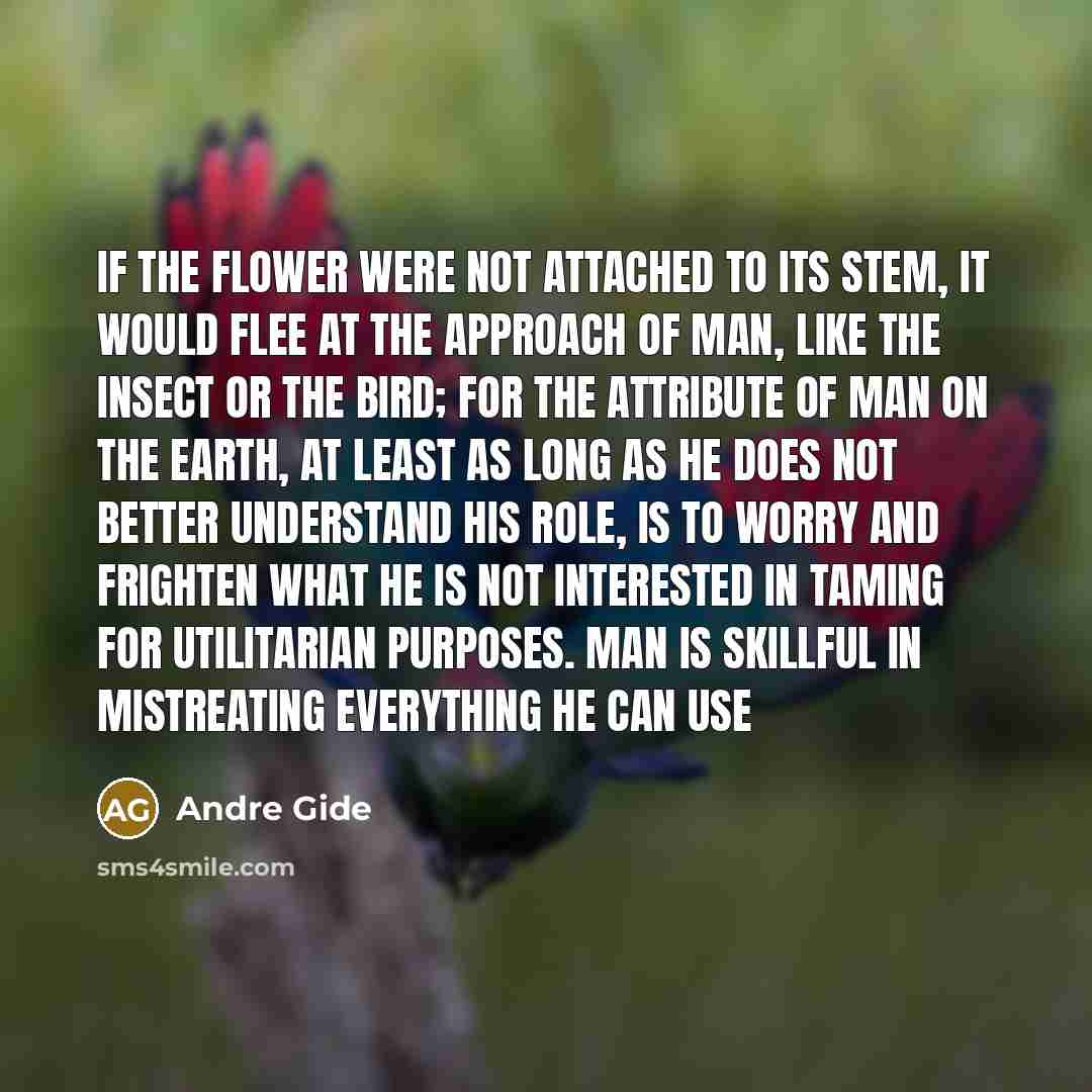 “If the flower were not attached to its stem, it…” quote by Andre Gide