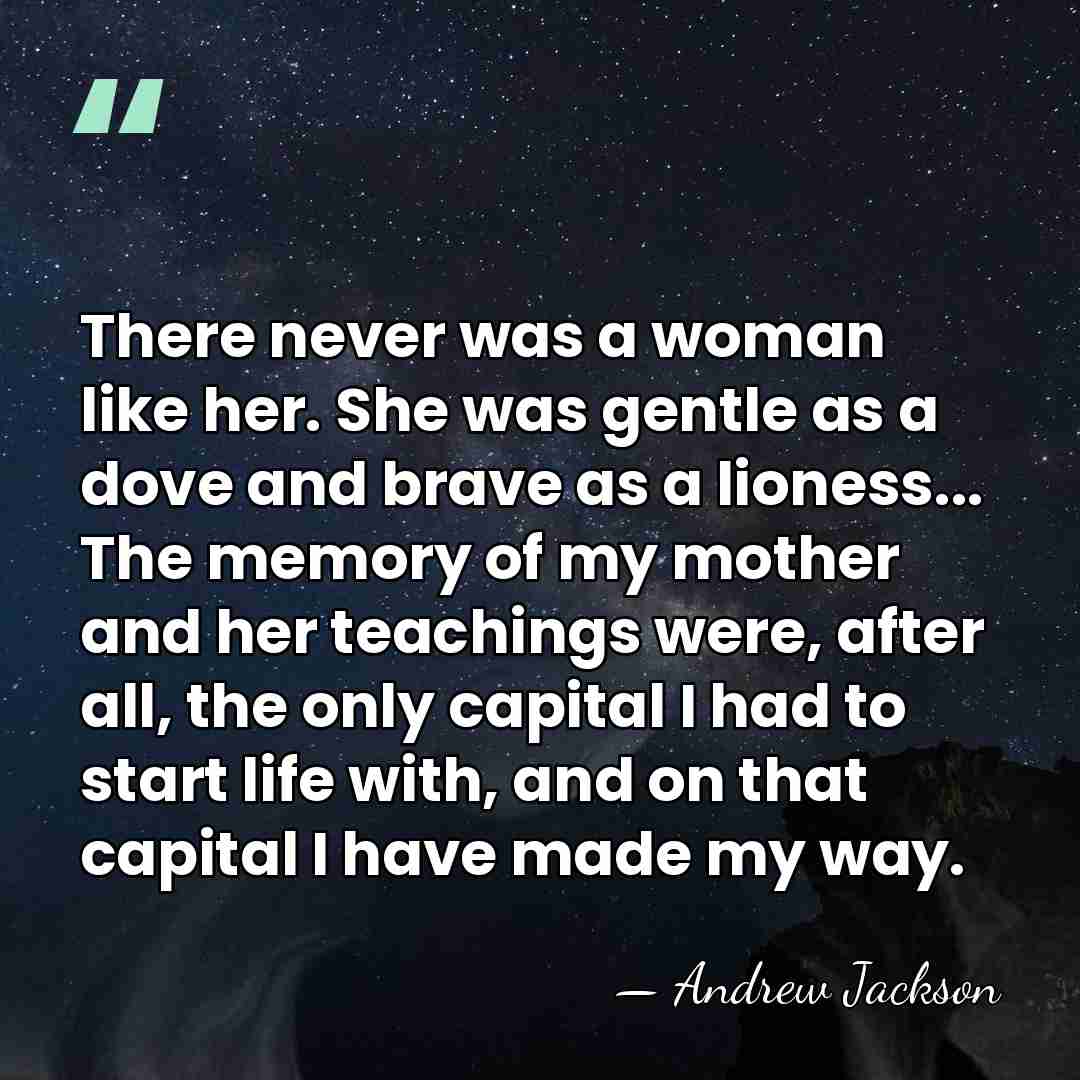 There never was a woman like her. She was gentle as a&hellip; - Andrew Jackson