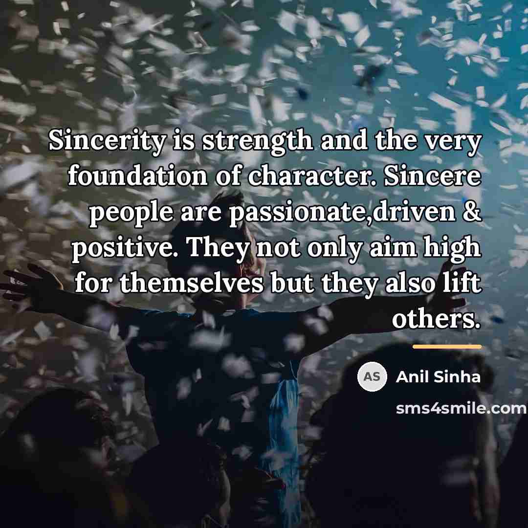 “Sincerity is strength and the very foundation of character. Sincere…” quote by Anil Sinha