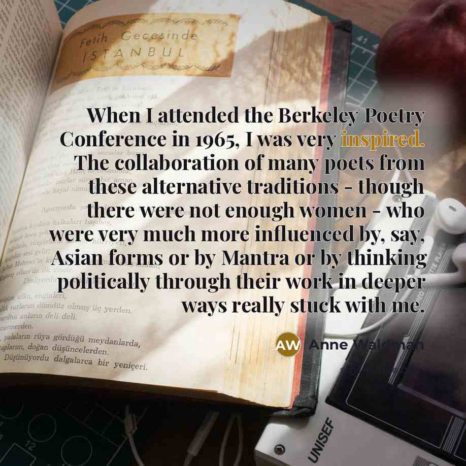 “When I attended the Berkeley Poetry Conference in 1965, I…” quote by Anne Waldman