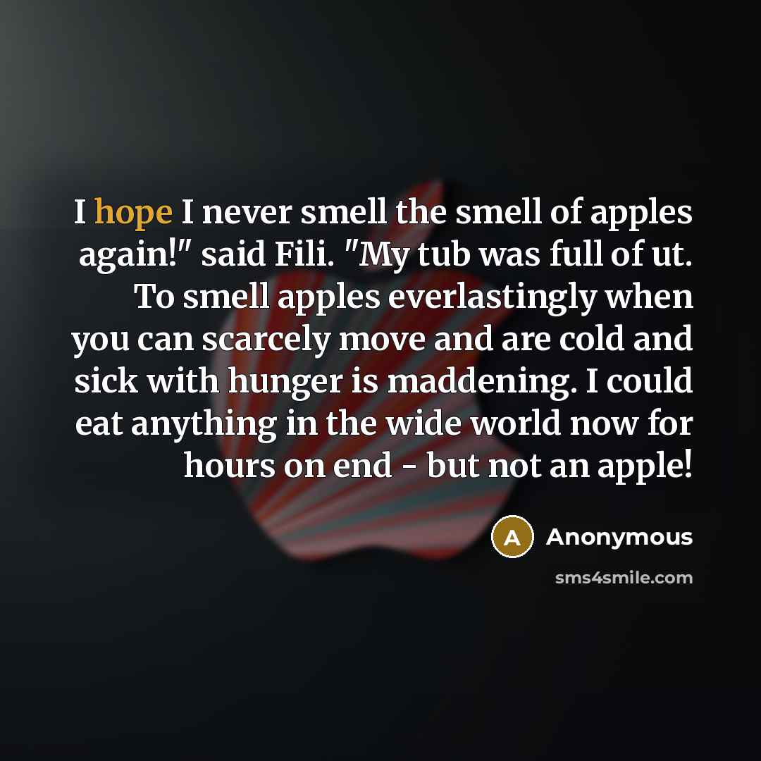 “I hope I never smell the smell of apples again!"…” quote by Anonymous