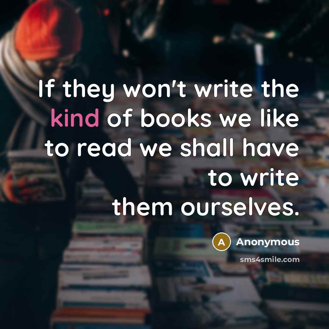 “If they won't write the kind of books we like…” quote by Anonymous