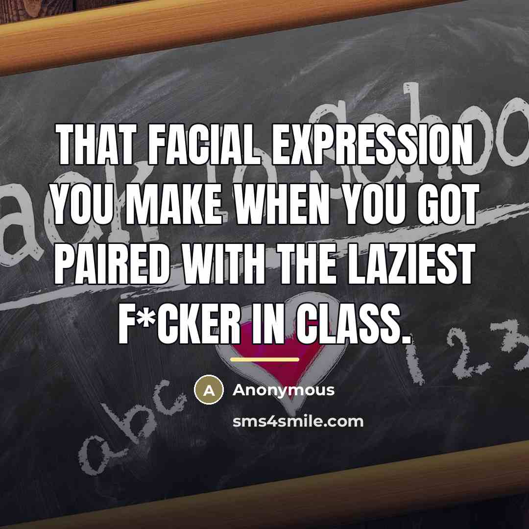 “That facial expression you make when you got paired with…” quote by Anonymous