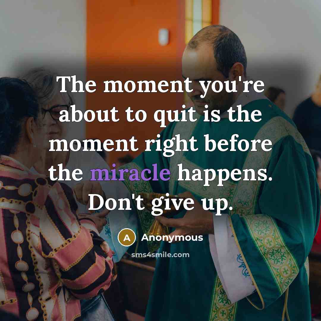 “The moment you're about to quit is the moment right…” quote by Anonymous
