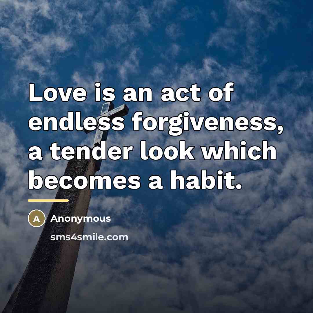 “Love is an act of endless forgiveness, a tender look…” quote by Anonymous