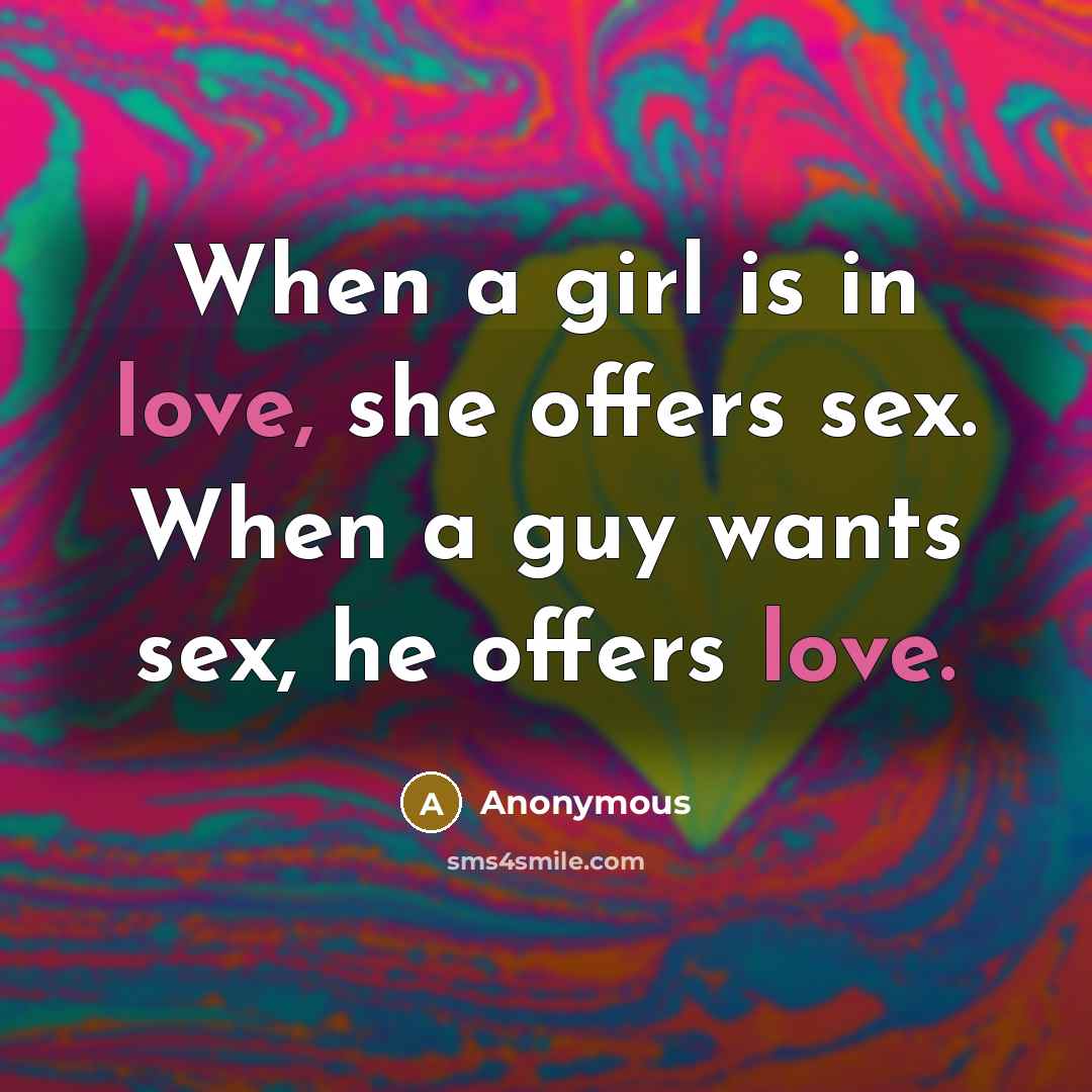 “When a girl is in love, she offers sex. When…” quote by Anonymous