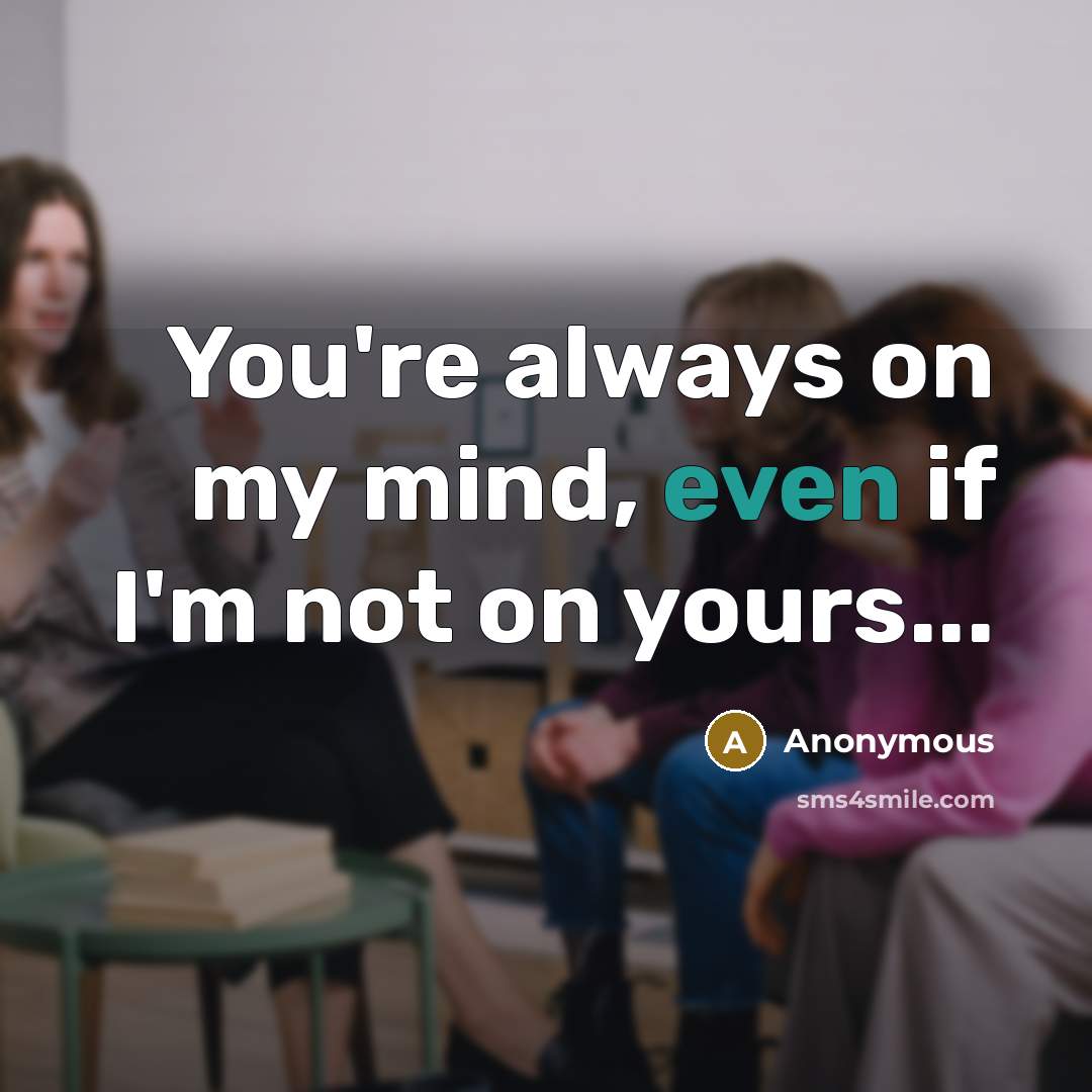 “You're always on my mind, even if I'm not on…” quote by Anonymous