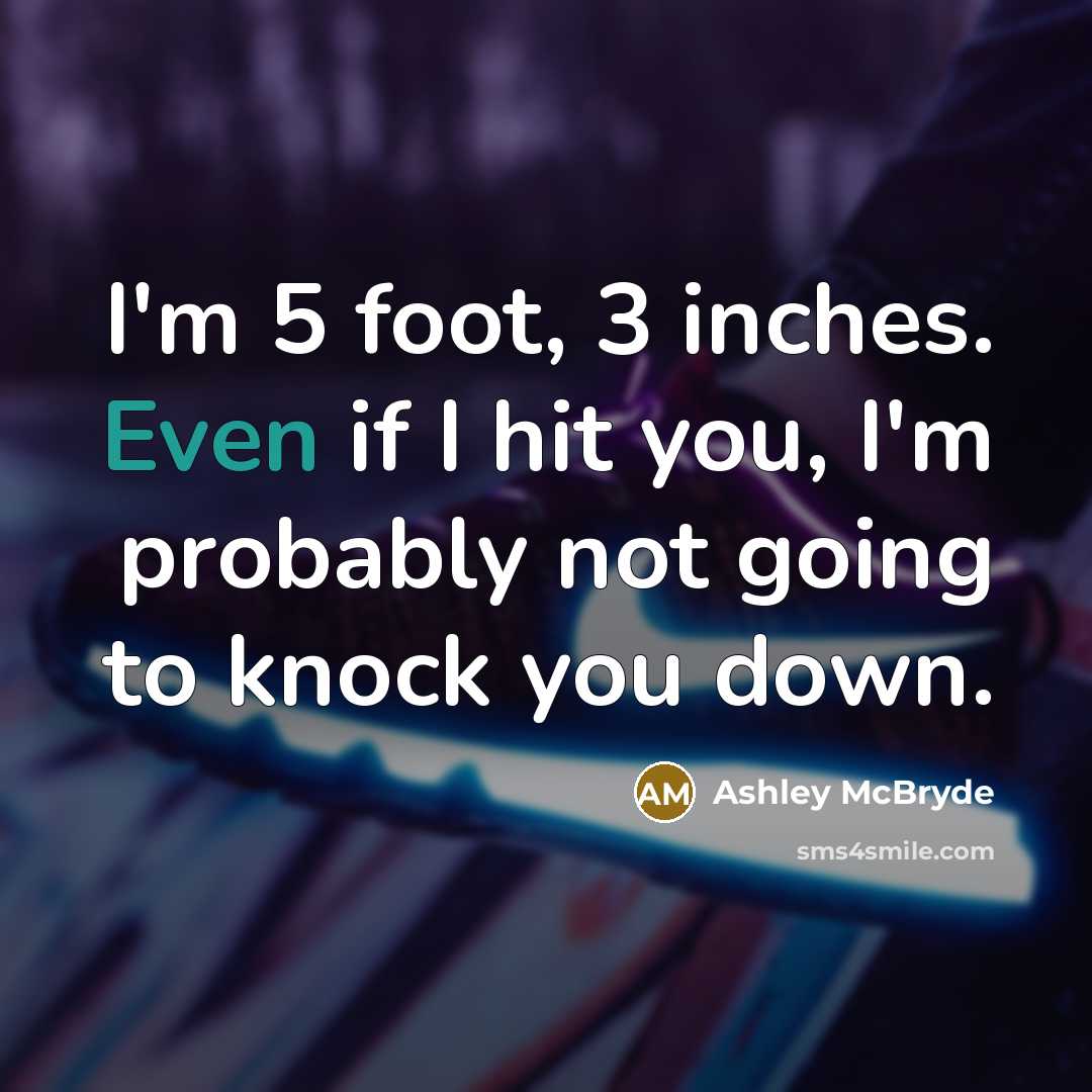 “I'm 5 foot, 3 inches. Even if I hit you,…” quote by Ashley McBryde