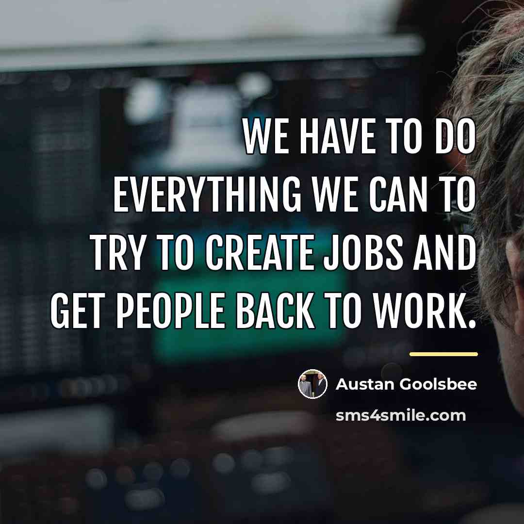 “We have to do everything we can to try to…” quote by Austan Goolsbee