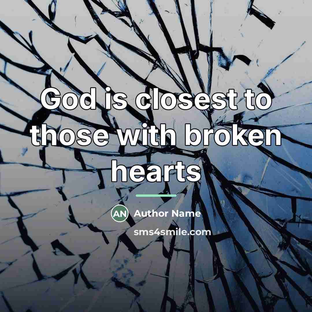 “God is closest to those with broken hearts…” quote by Author Name